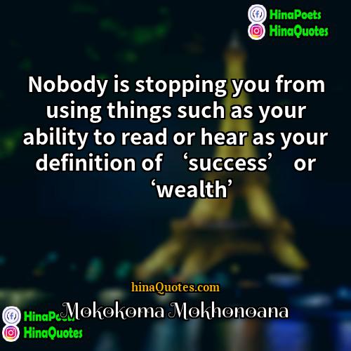 Mokokoma Mokhonoana Quotes | Nobody is stopping you from using things