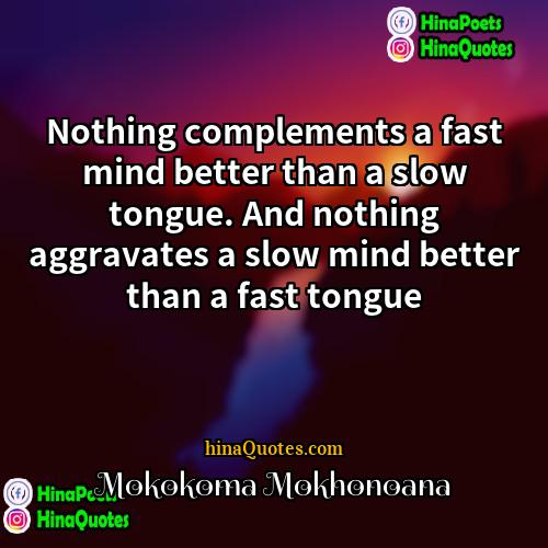 Mokokoma Mokhonoana Quotes | Nothing complements a fast mind better than