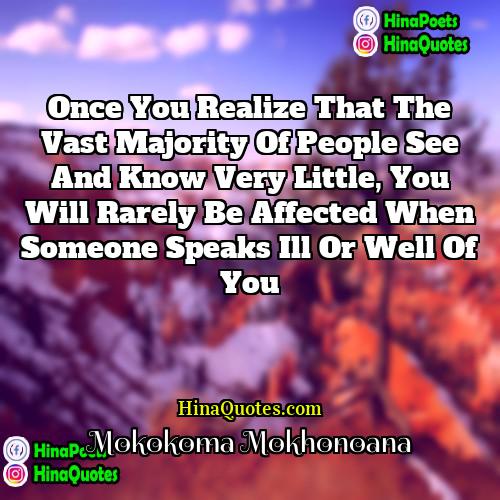 Mokokoma Mokhonoana Quotes | Once you realize that the vast majority