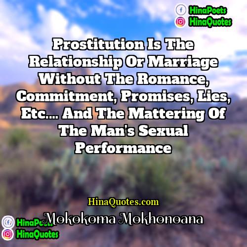 Mokokoma Mokhonoana Quotes | Prostitution is the relationship or marriage without