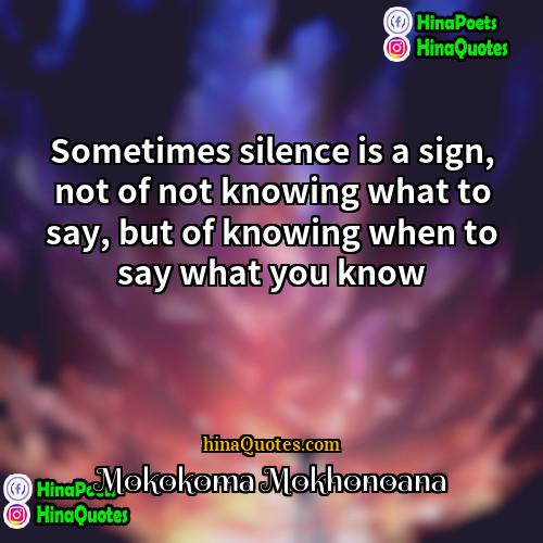 Mokokoma Mokhonoana Quotes | Sometimes silence is a sign, not of