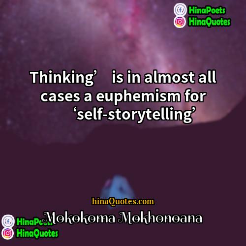 Mokokoma Mokhonoana Quotes | Thinking’ is in almost all cases a