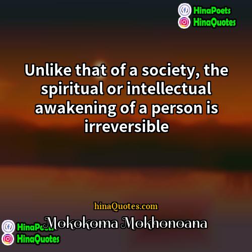Mokokoma Mokhonoana Quotes | Unlike that of a society, the spiritual