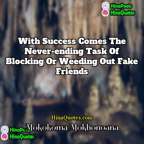 Mokokoma Mokhonoana Quotes | With success comes the never-ending task of