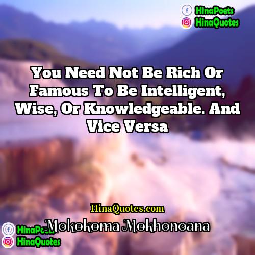 Mokokoma Mokhonoana Quotes | You need not be rich or famous