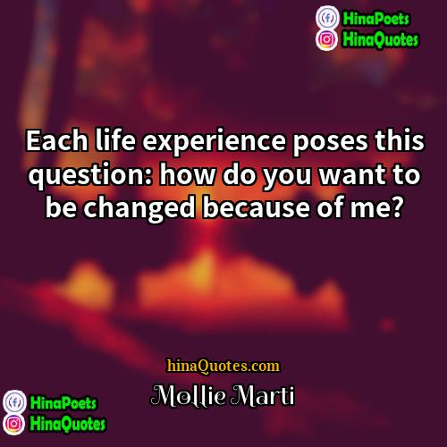 Mollie Marti Quotes | Each life experience poses this question: how