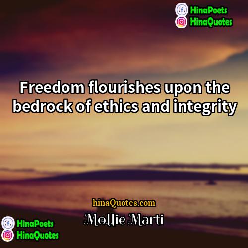 Mollie Marti Quotes | Freedom flourishes upon the bedrock of ethics
