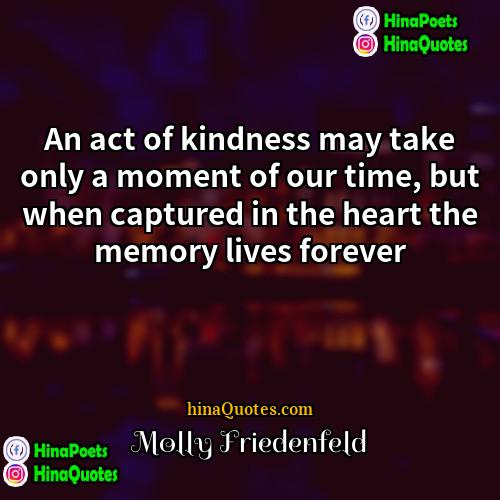 Molly Friedenfeld Quotes | An act of kindness may take only