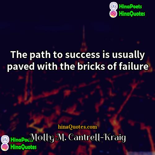 Molly M Cantrell-Kraig Quotes | The path to success is usually paved