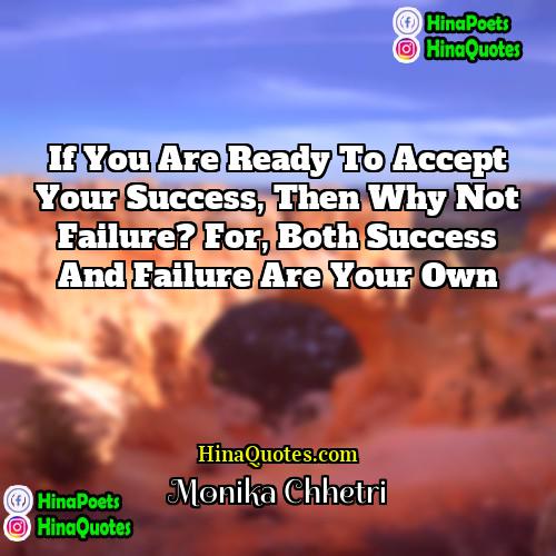 Monika Chhetri Quotes | If you are ready to accept your