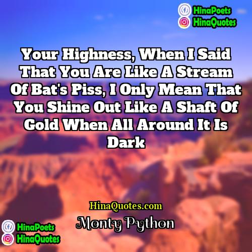 Monty Python Quotes | Your highness, when I said that you