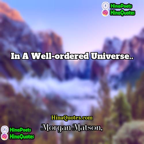 Morgan Matson Quotes | In a well-ordered universe...
  