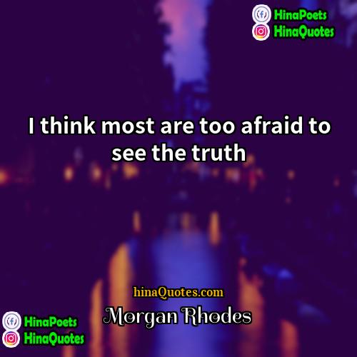 Morgan Rhodes Quotes | I think most are too afraid to