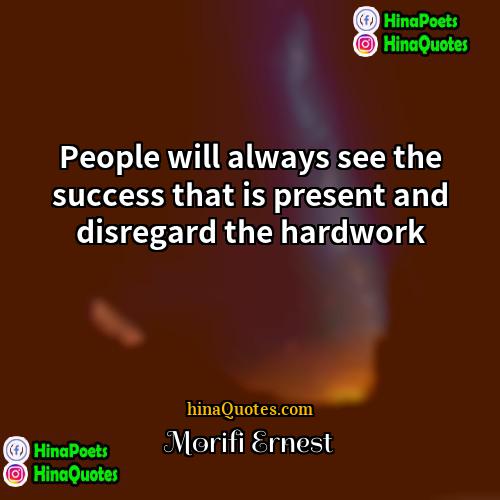 Morifi Ernest Quotes | People will always see the success that