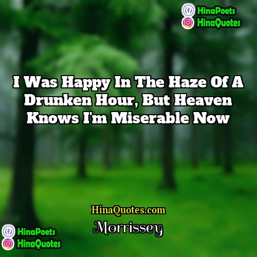 Morrissey Quotes | I was happy in the haze of