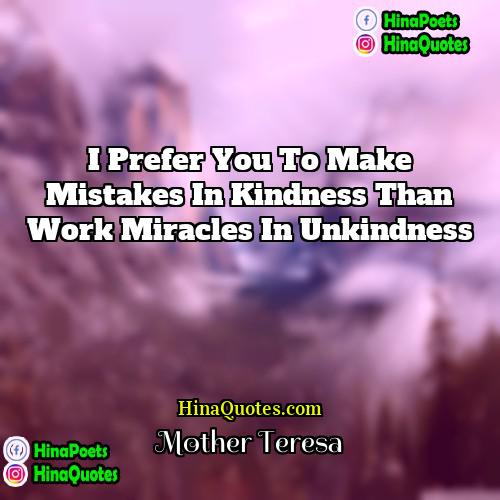 Mother Teresa Quotes | I prefer you to make mistakes in
