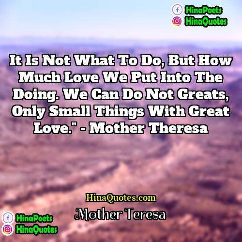 Mother Teresa Quotes | It is not what to do, but