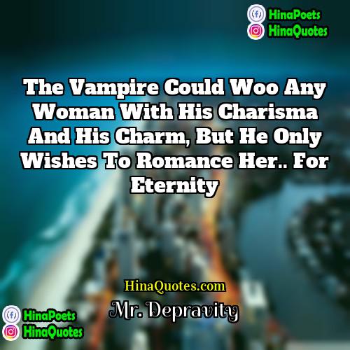 Mr Depravity Quotes | The vampire could woo any woman with