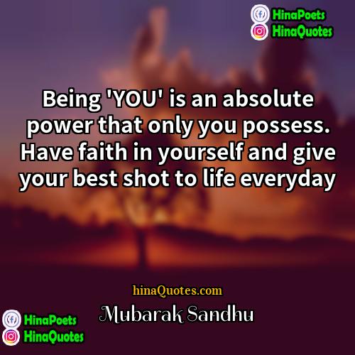Mubarak Sandhu Quotes | Being 'YOU' is an absolute power that