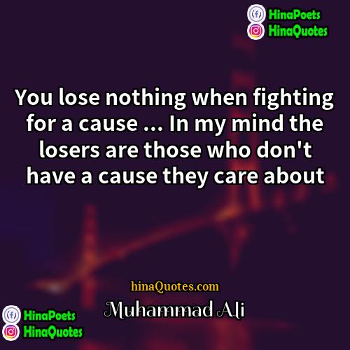 Muhammad Ali Quotes | You lose nothing when fighting for a