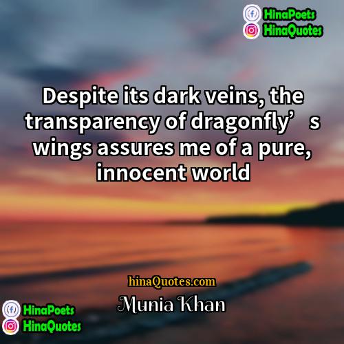 Munia Khan Quotes | Despite its dark veins, the transparency of