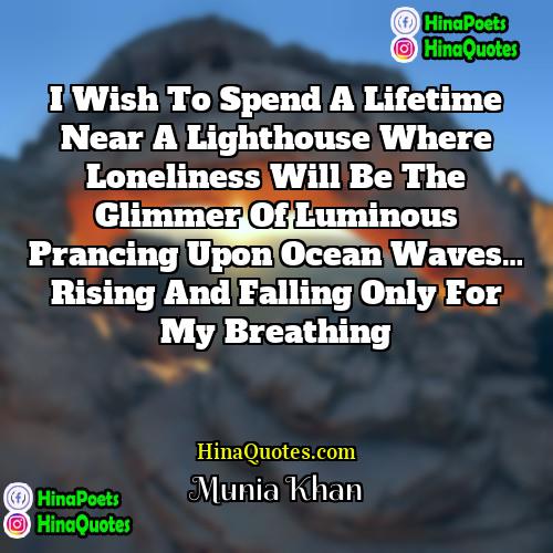 Munia Khan Quotes | I wish to spend a lifetime near