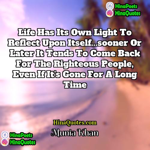 Munia Khan Quotes | Life has its own light to reflect