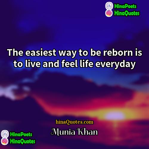 Munia Khan Quotes | The easiest way to be reborn is