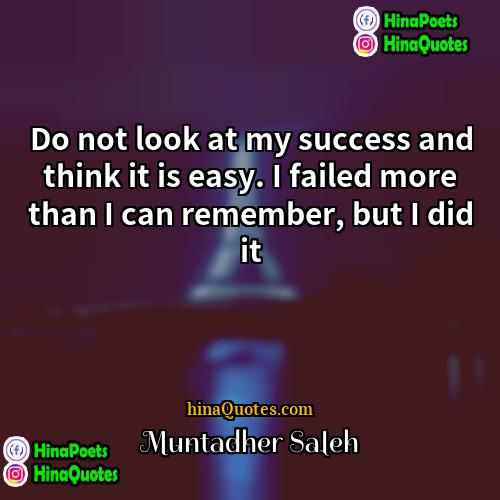 Muntadher Saleh Quotes | Do not look at my success and