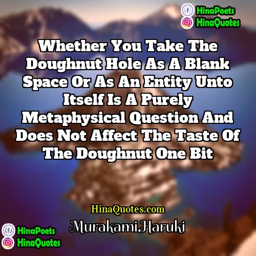 MurakamiHaruki Quotes | Whether you take the doughnut hole as