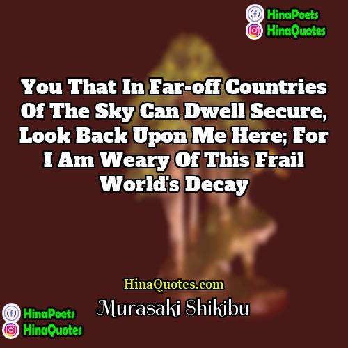 Murasaki Shikibu Quotes | You that in far-off countries of the