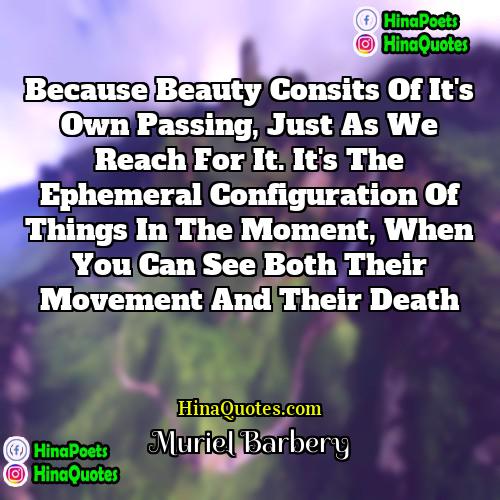 Muriel Barbery Quotes | Because beauty consits of it