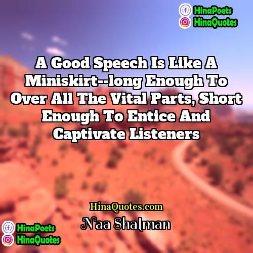 Naa Shalman Quotes | A good speech is like a miniskirt--long