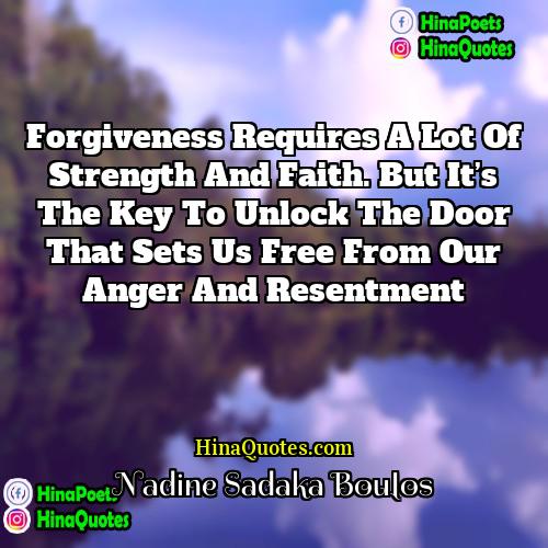 Nadine Sadaka Boulos Quotes | Forgiveness requires a lot of strength and