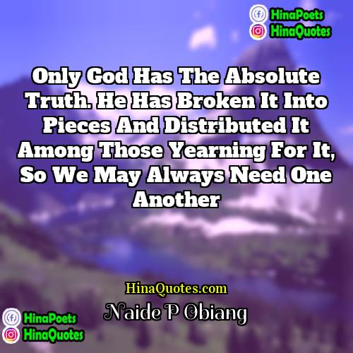 Naide P Obiang Quotes | Only God has the Absolute Truth. He