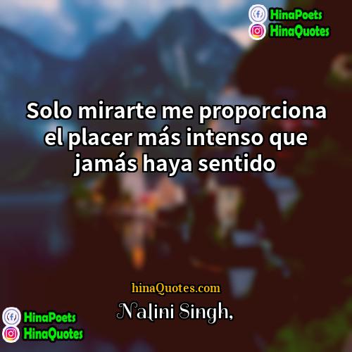 Nalini Singh Quotes | Solo mirarte me proporciona el placer más