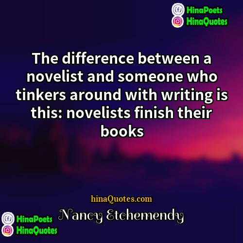 Nancy Etchemendy Quotes | The difference between a novelist and someone