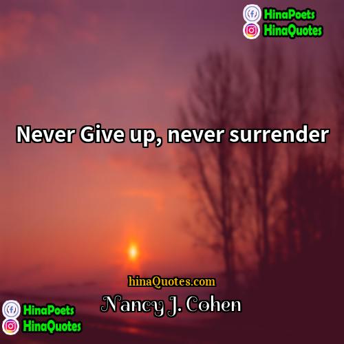 Nancy J Cohen Quotes | Never Give up, never surrender.
  