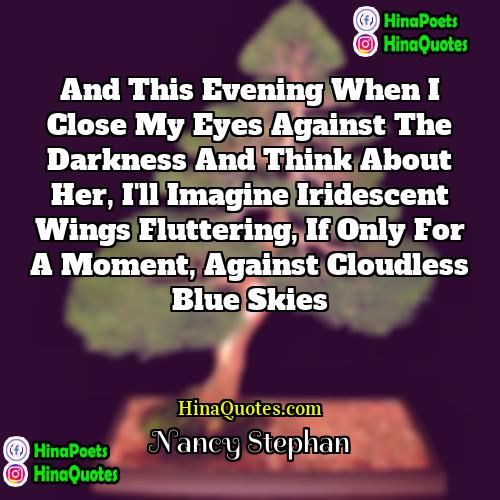 Nancy Stephan Quotes | And this evening when I close my