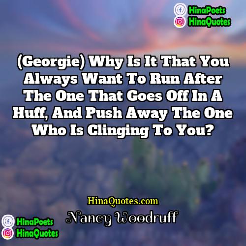 Nancy Woodruff Quotes | (Georgie) Why is it that you always