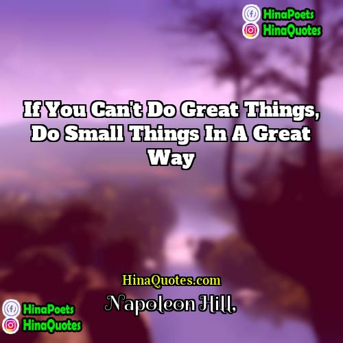 Napoleon Hill Quotes | If you can't do great things, do