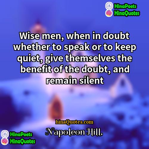 Napoleon Hill Quotes | Wise men, when in doubt whether to