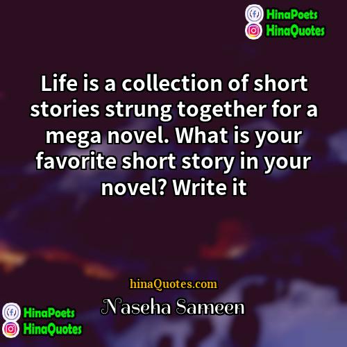 Naseha Sameen Quotes | Life is a collection of short stories