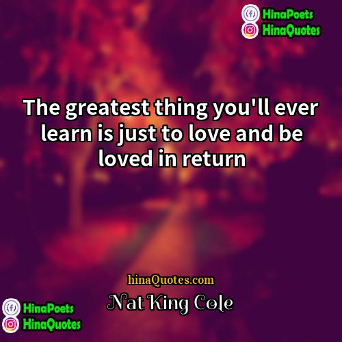 Nat King Cole Quotes | The greatest thing you