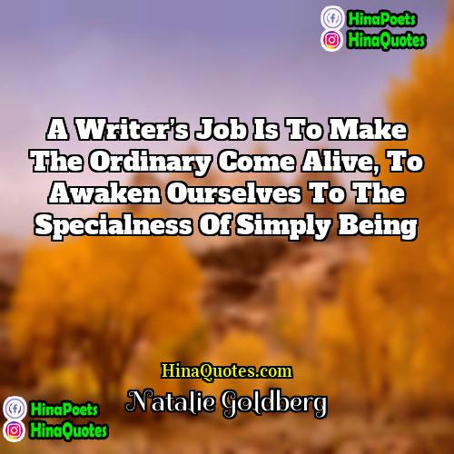 Natalie Goldberg Quotes | A writer’s job is to make the