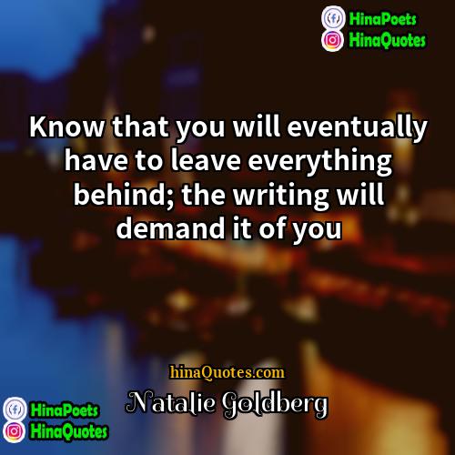 Natalie Goldberg Quotes | Know that you will eventually have to