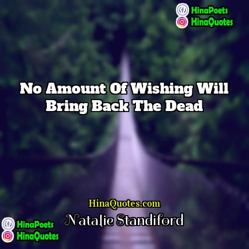 Natalie Standiford Quotes | No amount of wishing will bring back