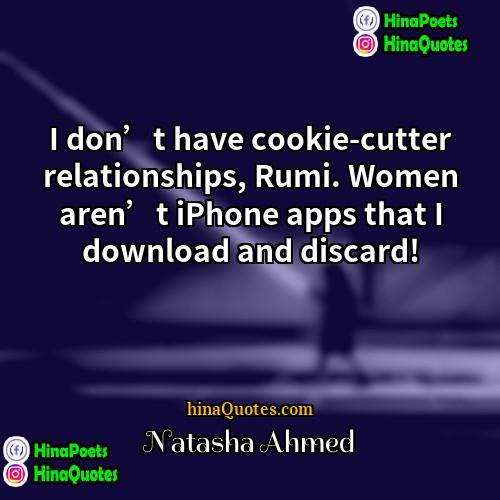 Natasha Ahmed Quotes | I don’t have cookie-cutter relationships, Rumi. Women