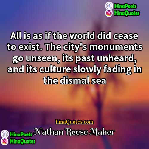 Nathan Reese Maher Quotes | All is as if the world did