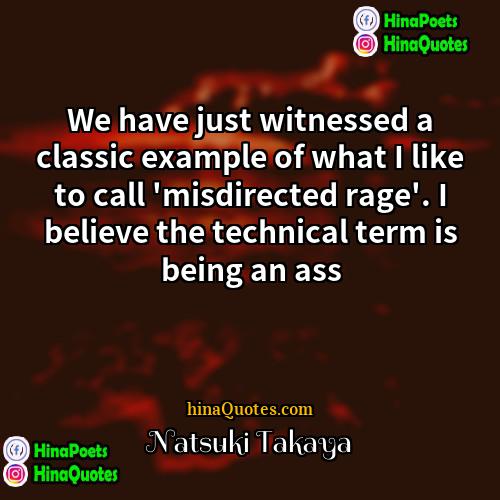 Natsuki Takaya Quotes | We have just witnessed a classic example
